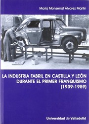 La industria fabril en Castilla y León durante el primer franquismo (1939-1959) /