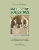 Matronae equestres : la parenté féminine des chevaliers romains originaires des provinces occidentales sous le Haut-Empire romain (Ier-IIIe siècles) /