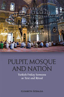Pulpit, mosque and nation : Turkish Friday sermons as text and ritual /