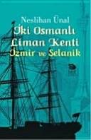 İki Osmanlı liman kenti, İzmir ve Selanik : (karşılaştırmalı bir inceleme) /