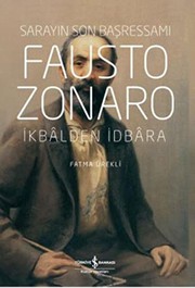 Sarayın son başressamı Fausto Zonaro : ikbâlden idbâra /