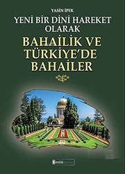 Yeni bir dini hareket olarak Bahailik ve Türkiye'de Bahailer /