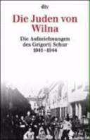 Die Juden von Wilna : die Aufzeichnungen des Grigorij Schur 1941-1944 /