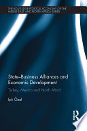 State-Business Alliances and Economic Development : Turkey, Mexico and North Africa.