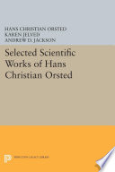 Selected Scientific Works of Hans Christian Orsted.