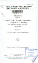 Afghanistan : what is an acceptable end state, and how do we get there? : hearing before the Committee on Foreign Relations, United States Senate, One Hundred Twelfth Congress, first session, May 3, 2011.