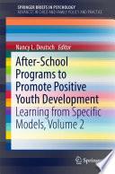 After-School Programs to Promote Positive Youth Development : Learning from Specific Models, Volume 2 /