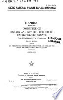 Arctic National Wildlife Refuge resources : hearing before the Committee on Energy and Natural Resources, United States Senate, One Hundred Fifth Congress, second session ... July 23, 1998.