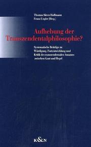 Aufhebung der Transzendentalphilosophie? : Systematische Beiträge zu Würdigung, Fortentwicklung und Kritik des transzendentalen Ansatzes zwischen Kant und Hegel /
