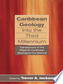 Caribbean geology : into the third millenium : transactions of the fifteenth Caribbean geological conference /