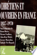 Chrétiens et ouvriers en France : 1937-1970 /