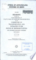 Control of anti-fouling systems on ships : hearing before the Subcommittee on Coast Guard and Maritime Transportation of the Committee on Transportation and Infrastructure, House of Representatives, One Hundred Eleventh Congress, first session, June 10, 2009.