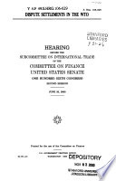 Dispute settlements in the WTO hearing before the Subcommittee on International Trade of the Committee on Finance, United States Senate, One Hundred Sixth Congress, second session, June 20, 2000.