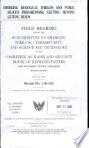 Emerging biological threats and public health preparedness : getting beyond getting ready : hearing before the Subcommittee on Emerging Threats, Cybersecurity, and Science and Technology of the Committee on Homeland Security, House of Representatives, One Hundred Tenth Congress, second session, July 22, 2008.