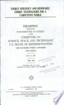 Energy efficiency and renewable energy technologies for a competitive world : hearing before the Subcommittee on Energy of the Committee on Science, Space, and Technology, U.S. House of Representatives, One Hundred Third Congress, first session, May 13, 1993.