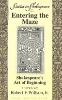 Entering the Maze : Shakespeare's Art of Beginning.