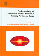 Femtochemistry VII : fundamental ultrafast processes in chemistry, physics, and biology : VIIth International Conference on Femtochemistry, Fairmont Washington, Washington, DC, USA, July 17-22, 2005 /