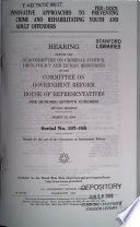 Innovative approaches to preventing crime and rehabilitating youth and adult offenders : hearing before the Subcommittee on Criminal Justice, Drug Policy, and Human Resources of the Committee on Government Reform, House of Representatives, One Hundred Seventh Congress, second session, March 22, 2002.