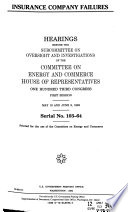Insurance company failures : hearings before the Subcommittee on Oversight and Investigations of the Committee on Energy and Commerce, House of Representatives, One Hundred Third Congress, first session, May 19 and June 9, 1993.