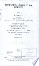 International piracy on the high seas : hearing before the Subcommittee on Coast Guard and Maritime Transportation of the Committee on Transportation and Infrastructure, House of Representatives, One Hundred Eleventh Congress, first session, February 4, 2009.