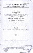 Keeping America's children safe : preventing childhood injury : hearing of the Committee on Health, Education, Labor, and Pensions, United States Senate, One Hundred Tenth Congress, second session, on examining preventing childhood accidental injury, May 1, 2008.