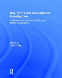 Key terms and concepts for investigation : a reference for criminal, private, and military investigators /
