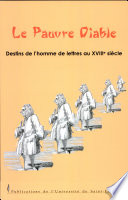 Le pauvre diable : destins de l'homme de lettres au XVIIIe siècle : colloque international, Saint-Étienne, les 15, 16 et 17 septembre 2005 /