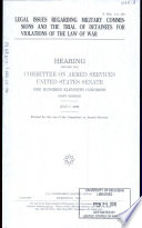 Legal issues regarding military commissions and the trial of detainees for violations of the law of war : hearing before the Committee on Armed Services, United States Senate, One Hundred Eleventh Congress, first session, July 7, 2009.