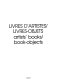 Livres d'artistes/livres-objects = Artists' books/book objects /