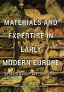 Materials and expertise in early modern Europe : between market and laboratory /