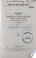 Middle East arms transfer policy : hearing before the Committee on Foreign Relations, United States Senate, One Hundred Second Congress, first session, June 6, 1991.