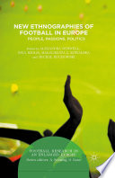 New Ethnographies of Football in Europe : People, Passions, Politics /