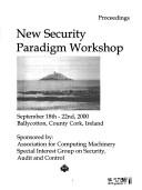 New security paradigm workshop : proceedings, September 18th-22nd, 2000, Ballycotton, County Cork, Ireland /