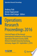 Operations research proceedings 2016 : selected papers of the annual International Conference of the German Operations Research Society (GOR), Helmut Schmidt University Hamburg, Germany, August 30 - September 2, 2016 /