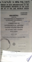 Oversight of EPA's implementation of the nonattainment provisions of the Clean Air Act in the Lake Michigan region : hearing before the Subcommittee on Oversight of Government Management of the Committee on Governmental Affairs, United States Senate, One Hundred Third Congress, second session, July 25, 1994.