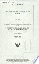 Oversight of the Defense Travel System : hearing before the Oversight and Investigations Subcommittee of the Committee on Armed Services, House of Representatives, One Hundred Tenth Congress, second session, hearing held, April 15, 2008.