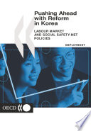 Pushing Ahead with Reform in Korea Labour Market and Social Safety-net Policies /