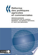 Réforme des politiques agricoles et commerciales Répercussions potentielles au niveau mondial, au niveau national et sur les ménages /