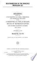 Reauthorization of the Innocence Protection Act : hearing before the Subcommittee on Crime, Terrorism, and Homeland Security of the Committee on the Judiciary, House of Representatives, One Hundred Eleventh Congress, first session September 22, 2009.