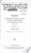 Reauthorization of the Juvenile Justice and Delinquency Prevention Act : protecting our children and our communities : hearing before the Committee on the Judiciary, United States Senate, One Hundred Tenth Congress, first session, December 5, 2007.