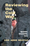 Reviewing the Cold War : bapproaches, interpretations, and theory /