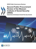 Second public procurement review of the Mexican Institute of Social Security (IMSS) : reshaping strategies for better healthcare.