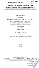 Setting the record straight : the nomination of Justice Priscilla Owen : hearing before the Committee on the Judiciary, United States Senate, One Hundred Eighth Congress, first session, March 13, 2003.