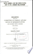 South America and the United States : how to fix a broken relationship : hearing before the Committee on Foreign Affairs, House of Representatives, One Hundred Tenth Congress, first session, June 19, 2007.