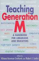 Teaching Generation M : a handbook for librarians and educators /