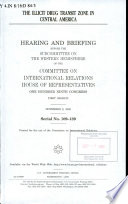 The illicit drug transit zone in Central America : hearing before the Subcommittee on the Western Hemisphere of the Committee on International Relations, House of Representatives, One Hundred Ninth Congress, first session, November 9, 2005.