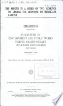 The second in a series of two hearings to discuss the response to Hurricane Katrina : hearing before the Committee on Environment and Public Works, United States Senate, One Hundred Ninth Congress, first session, November 2, 2005.