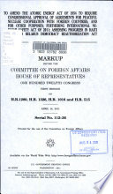 To amend the Atomic Energy Act of 1954 to require congressional approval of agreements for peaceful nuclear cooperation with foreign countries, and for other purposes; Furthering International Nuclear Safety Act of 2011; Assessing Progress in Haiti Act; and Belarus Democracy Reauthorization Act of 2011 : markup before the Committee on Foreign Affairs, House of Representatives, One Hundred Twelfth Congress, first session, on H.R. 1280, H.R. 1326, H.R. 1016, and H.R. 515, April 14, 2011.