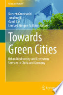 Towards green cities : urban biodiversity and ecosystem services in China and Germany /