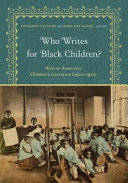 Who writes for black children? : African American children's literature before 1900 /